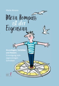 Cover des Buiches Mein Kompass ist der Eigensinn von Maria Almana. Untertitel: Ermutigung zum eigensinnigen Schreiben