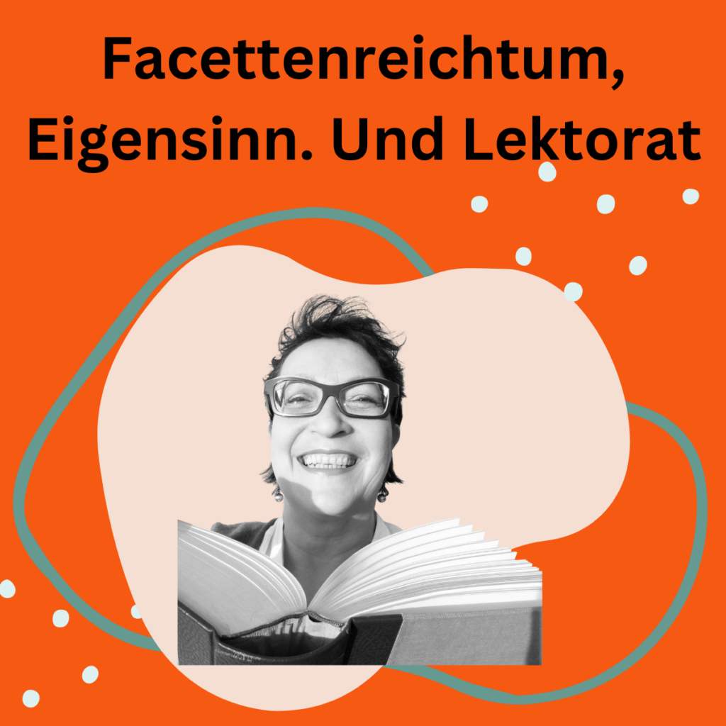 Schrift: Facettenreichtum, Eigensinn und Lektorat. Bild von Maria Almana mit Buch vor orangefarbenem Hintergrund