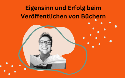 Wie Eigensinn auch dabei hilft, das Wort „Erfolg“ beim Veröffentlichen von Büchern zu definieren